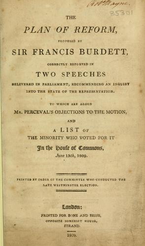 The plan of reform, proposed by Sir Francis Burdett