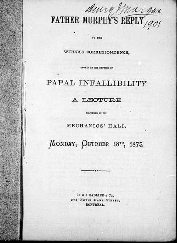 Father Murphy's reply to the Witness correspondence evoked by his defence of papal infallibility