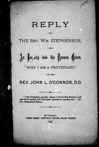 Reply given to the Rev. Wm. Stephenson, or, An enquiry into the reason given "Why I am a Protestant"