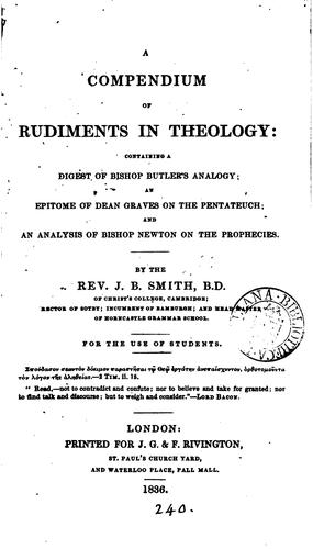A compendium of rudiments in theology: Containing a Digest of Bishop Butler's Analogy, an ...