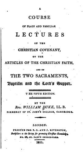 A Course of Plain and Familiar Lectures on the Christian Covenant, on the Articles of the ...