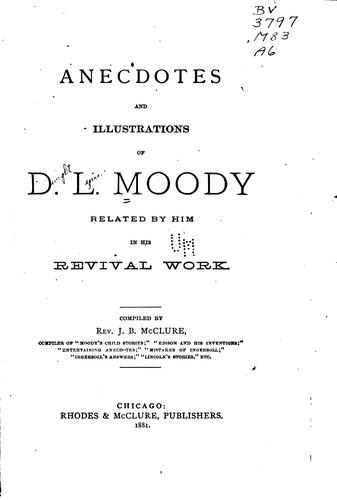 Anecdotes & Illustrations of D. L. Moody Related by Him in His Revival Work