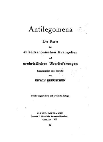 Antilegomena: Die Reste der ausserkanonischen Evangelien und urchristlichen Überlieferungen