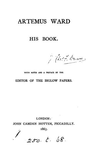 Artemus Ward: his book, or, The confessions and experiences of a showman. Repr. with notes and a ...