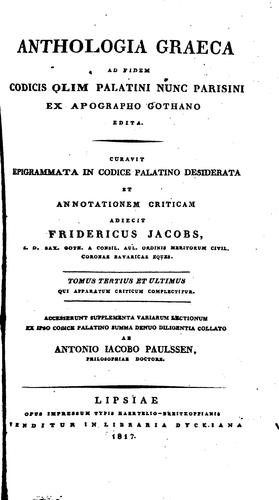 Anthologia Graeca ad fidem codicis olim Palatini nunc Parisini ex apographo Gothano edita.