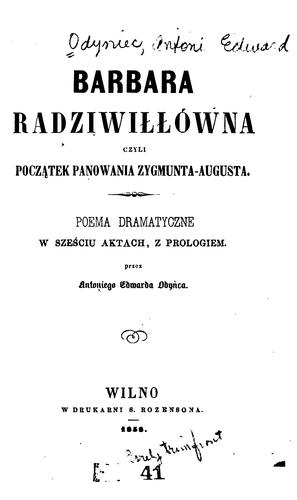 Barbara Radziwillówna, czyli pocza̧tek Panowania Zygmunta-Augusta: poema dramatyczne w sześciu ...