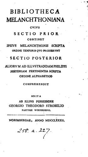 Bibliotheca Melanchthoniana, ed. ab illius possessore, G.T. Strobelio