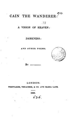 Cain the wanderer: A vision of Heaven: Darkness: and other poems. By-