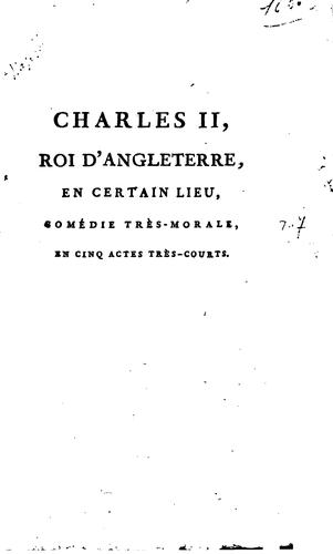 Charles II, Roi d'Angleterre, en certain lieu,: comédie très-morale, en cinq actes très-courts ...