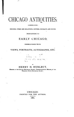 Chicago Antiquities: Comprising Original Items and Relations, Letters, Extracts, and Notes ...