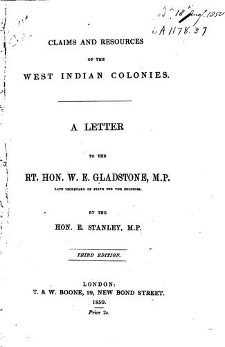 Claims and Resources of the West Indian Colonies: A Letter to the Rt. Hon. W.E. Gladstone, M.P ...