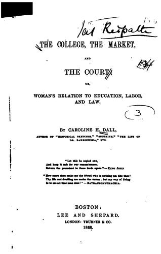 The College, the Market, and the Court, Or, Woman's Relation to Education, Labor, and Law
