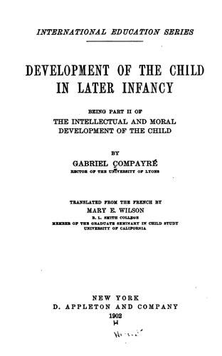 Development of the Child in Later Infancy: Being Part II of The Intellectual and Moral ...