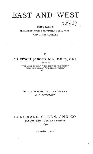 East and West: Being Papers Reprinted from the "Daily Telegraph" and Other Sources