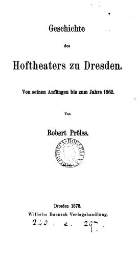 Geschichte des Hoftheaters zu Dresden, von seinen Anfängen bis zum Jahre 1862