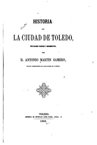 Historía de la Ciudad de Toledo: Sus claros varones y monumentos