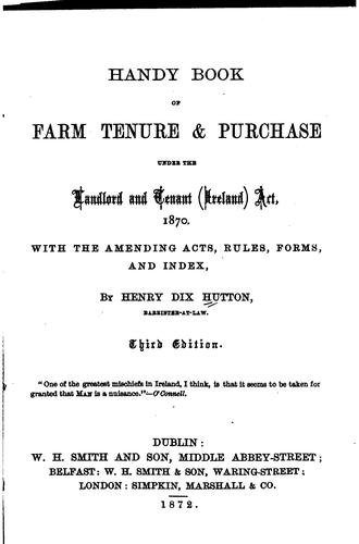 Handy Book of Farm Tenure & Purchase Under the Landlord and Tenant (Ireland) Act, 1870: With the ...
