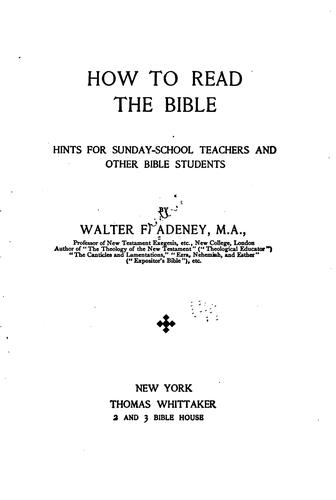 How to Read the Bible...: Hints for Sunday-School Teachers and Other Bible Students