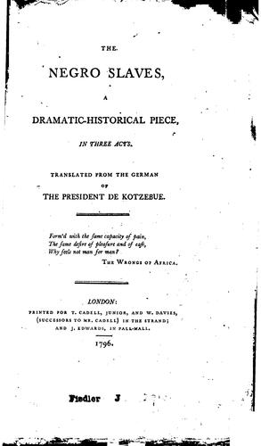 The Negro Slaves: A Dramatic-historical Piece, in Three Acts. Tr. from the ...