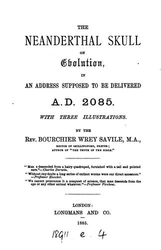 The Neanderthal skull on evolution, in an address supposed to be delivered A.D.2085: With Three ...