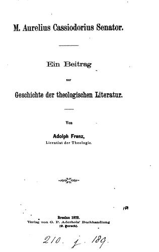 M. Aurelius Cassiodorus, Senator, ein Beitrag zur Geschichte der theologischen Literatur