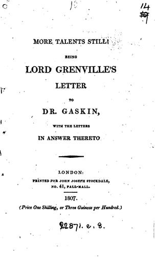 More Talents Still!: Being Lord Grenville's Letter to Dr. Gaskin with the ...