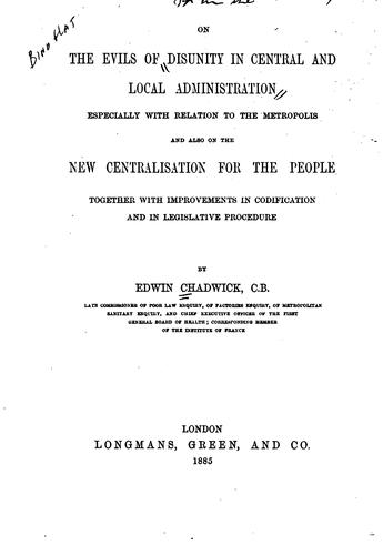 On the Evils of Disunity in Central and Local Administration, Especially with Relation to the ...