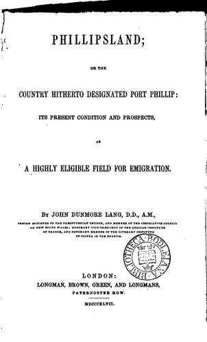 Phillipsland; Or, The Country Hitherto Designated Port Phillip: Its Present ...