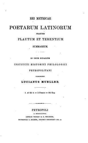 Rei metricae poetarum latinorum praeter Plautum et Terentium summarium: in usum sodalium ...