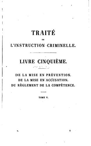 Traité de l'instruction criminelle ou théorie du code d'instruction criminelle