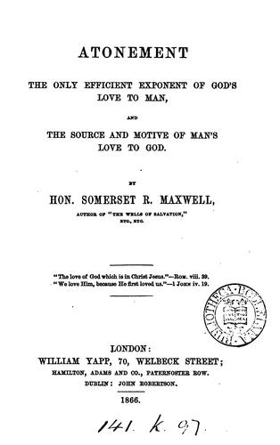 Atonement the only efficient exponent of God's love to man, and the source and motive of man's ...
