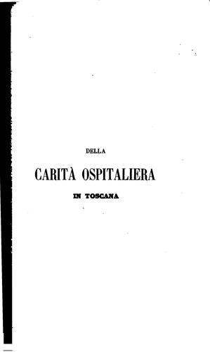Della carità ospitaliera in Toscana: studi documentati e proposte col ...