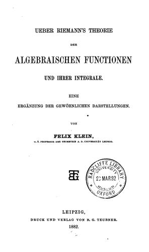 Ueber Riemann's Theorie der algebraischen Functionen und ihrer Integrale: Einer Ergänzung der ...