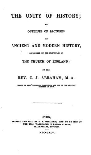 The unity of history; or, Outlines of lectures on ancient and modern history, considered on the ...