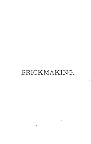 Sixty Years a Brickmaker: A Practical Treatise on Brickmaking and Burning and the Management and ...