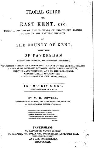 A floral guide for east Kent: Being a Record of the Habitats of Indigeneous Plants Found in the ...