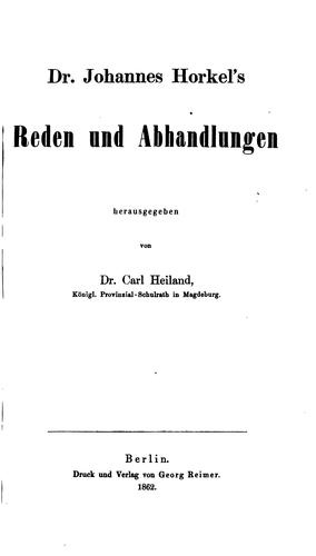 Dr. Johannes Horkel's Reden und Abhandlungen, herausg. von C. Heiland