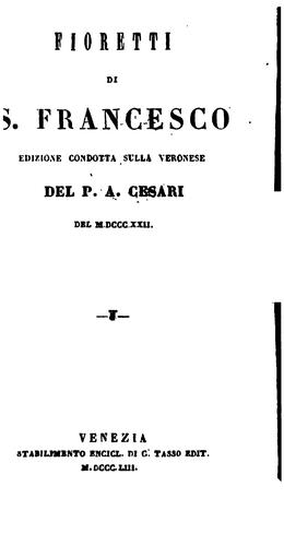 Fioretti di s. Francesco. Ed. condotta sul veronese del p. A. Cesari