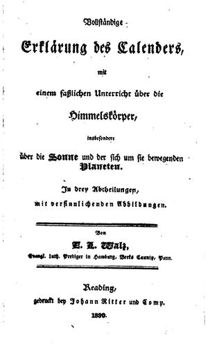 Vollstȧndige Erklȧrung des Calenders: Mit einem fasslichen Unterricht u̇ber die Himmelskȯrper ...