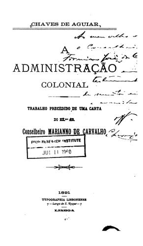 A administração colonial: trabalho precedido de uma carta do Ex.mo Sr. Conselheiro Marianno de ...