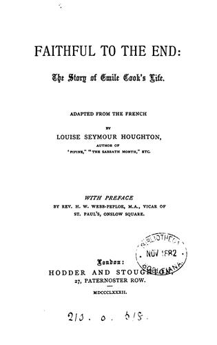 Faithful to the end: the story of Émile cook's life, adapted from the Fr. by L.S. Houghton