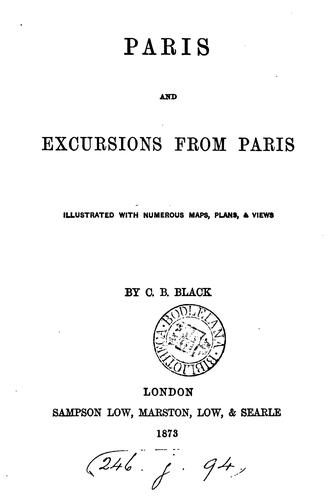 Paris, and excursions from Paris [by C.B. Black]. by C.B. Black