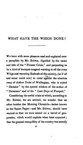 What have the Whigs done? or, An answer to mr. Edward Lytton Bulwer's Letter on the 'present ...