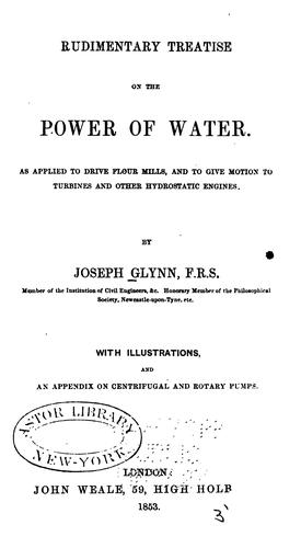 Rudimentary Treatise on the Power of Water: As Applied to Drive Flour Mills ...