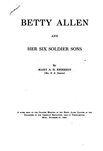 Betty Allen and Her Six Soldier Sons: A Paper Read at the Charter Meeting of the Betty Allen ...