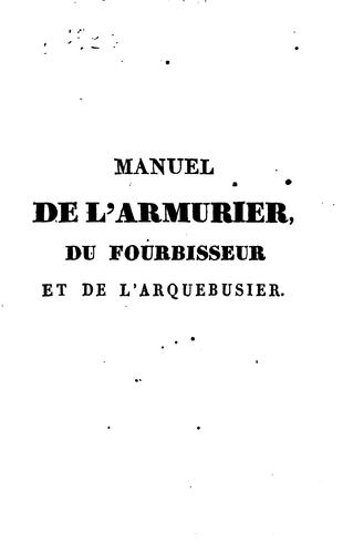 Manuel de l'armurier, du fourbisseur et de l'arquebusier: ou Traité complet et simplifié de ces arts