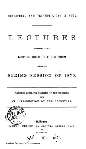 Industrial and technological museum. Lectures delivered in the ... museum during the Spring ...