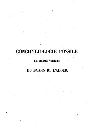 Conchyliologie fossile des terrains tertiaires du bassin de l'Adour: (environs de Dax). Tome l ...