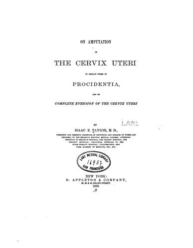 On amputation of the cervix uteri: In Certain Forms of Procidentia, and on Complete Eversion of ...