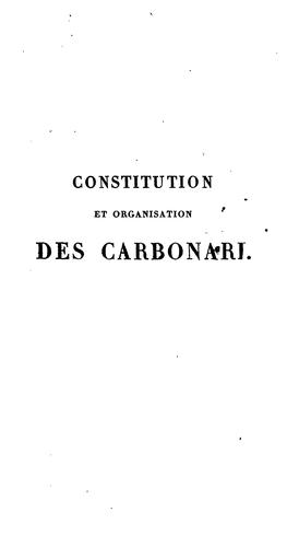 Constitution et organisation des Carbonari, ou, Documens exacts sur tout ce qui concerne l ...